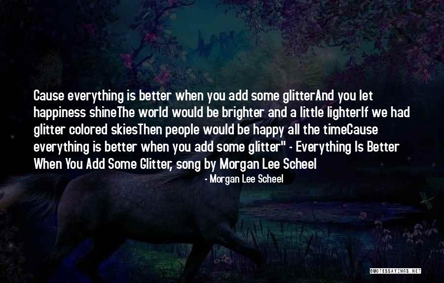 Cause Happiness Quotes By Morgan Lee Scheel Cause Happiness Quotes By Morgan Lee Scheel