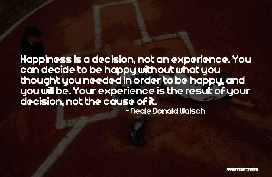 Cause Happiness Quotes By Neale Donald Walsch