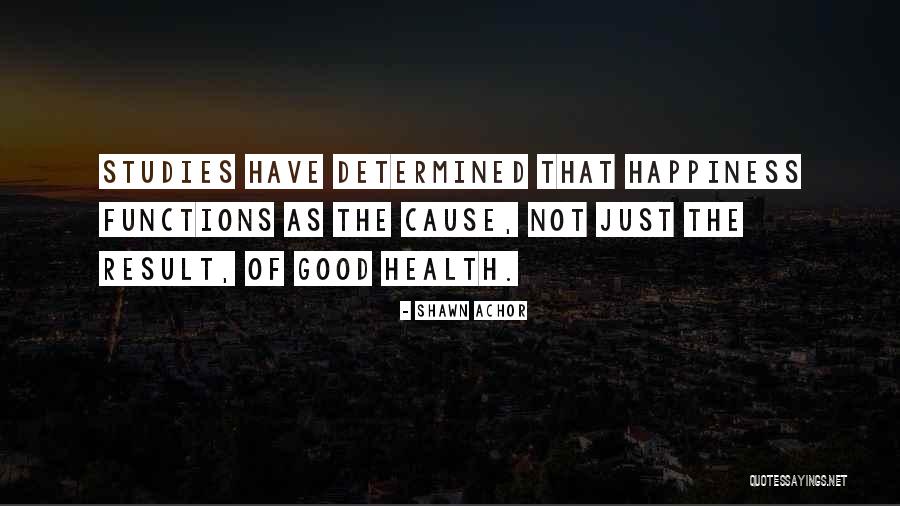 Cause Happiness Quotes By Shawn Achor