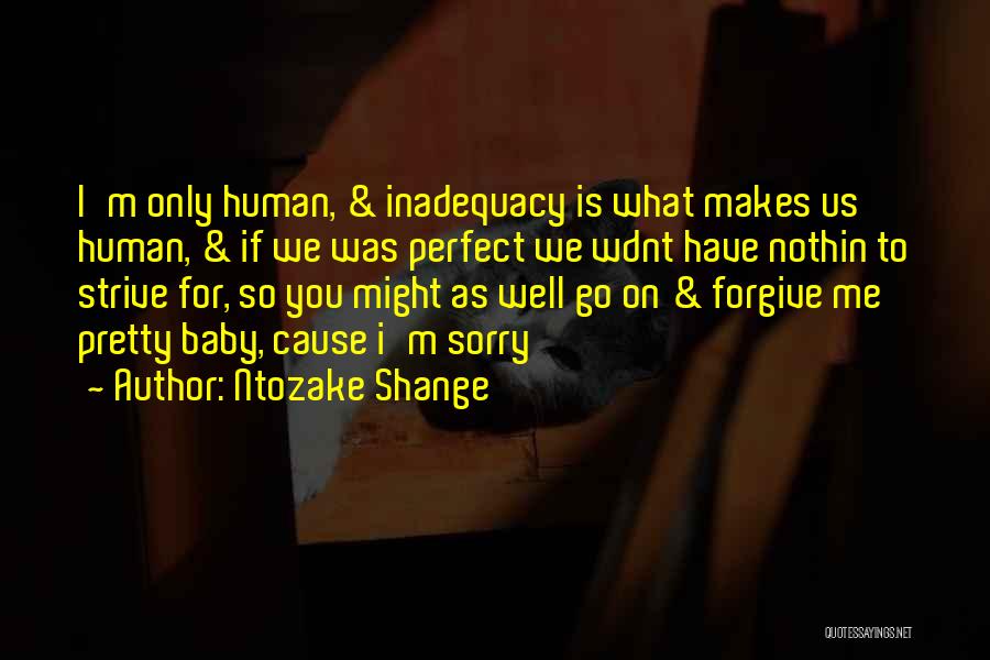 Cause I'm Only Human Quotes By Ntozake Shange