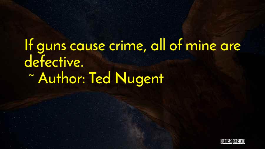 Cause Of Crime Quotes By Ted Nugent