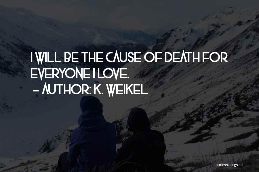 Cause Of Death Quotes By K. Weikel
