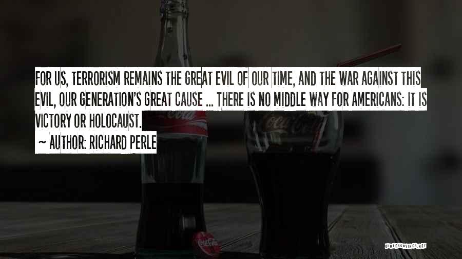 Cause Of Evil Quotes By Richard Perle Cause Of Evil Quotes By Richard Perle