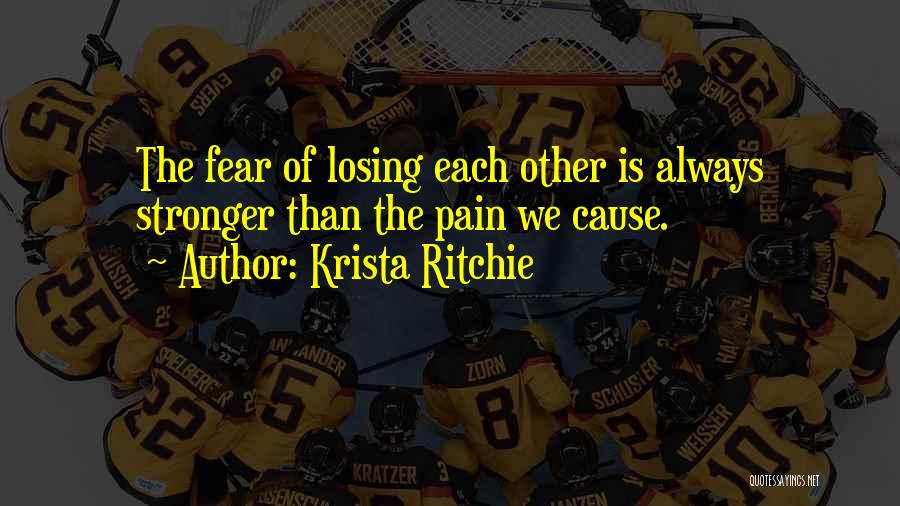 Cause Of Pain Quotes By Krista Ritchie