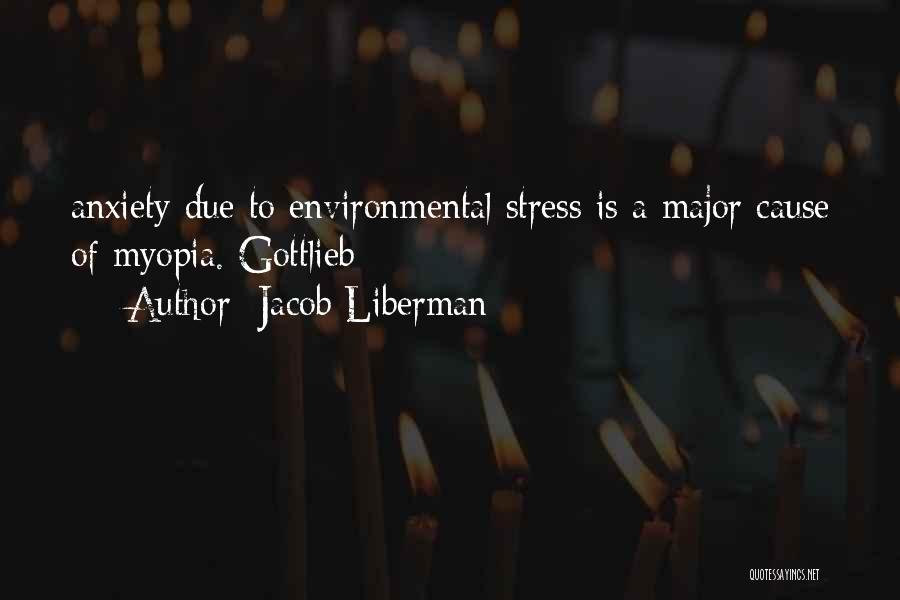 Cause Of Stress Quotes By Jacob Liberman