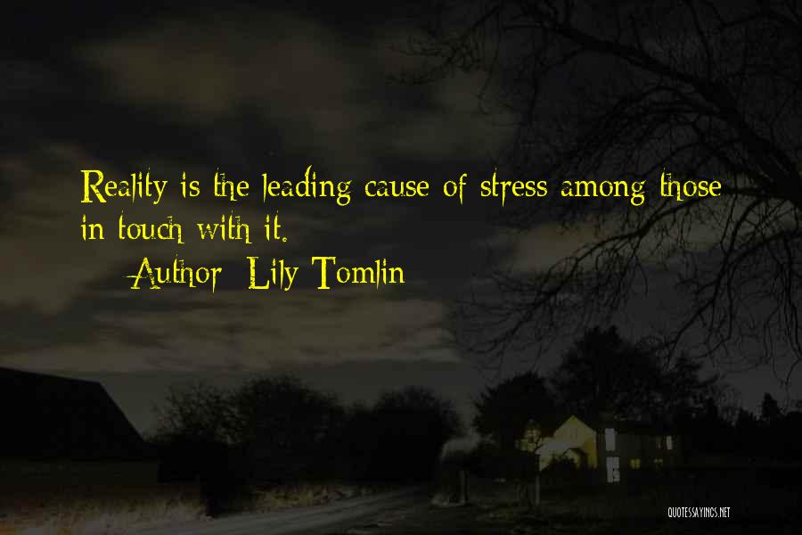 Cause Of Stress Quotes By Lily Tomlin