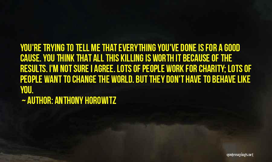 Cause Of You Quotes By Anthony Horowitz