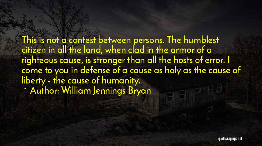 Cause Of You Quotes By William Jennings Bryan