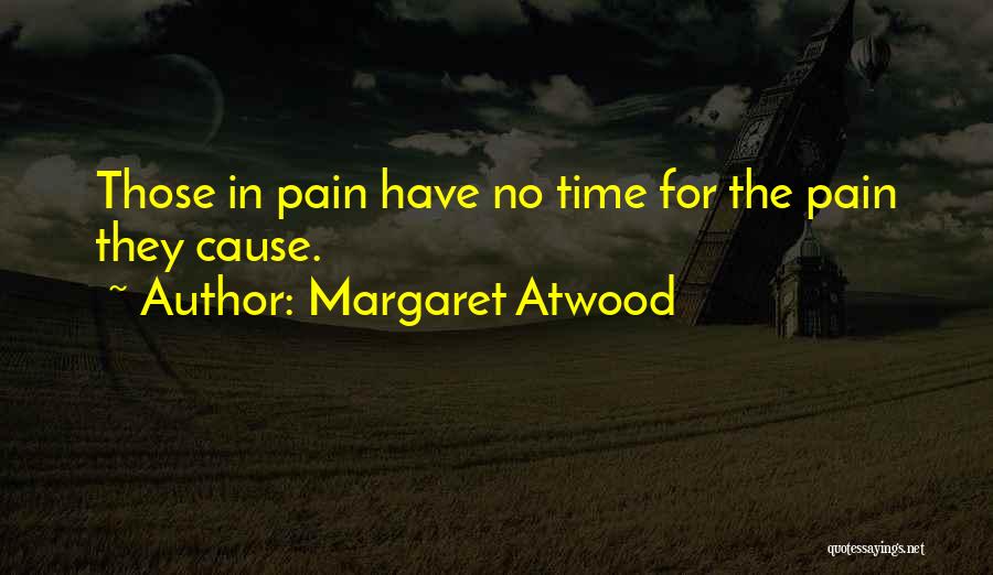 Cause Pain Quotes By Margaret Atwood