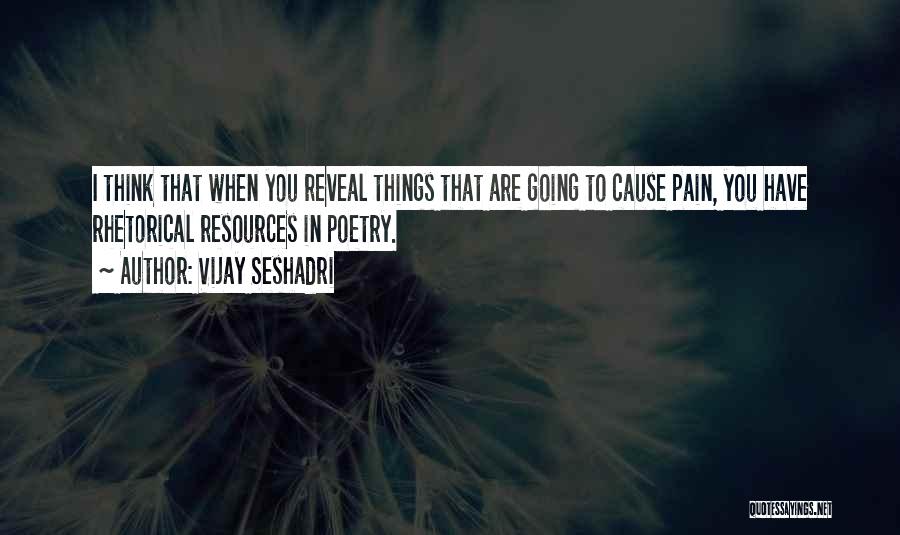 Cause Pain Quotes By Vijay Seshadri