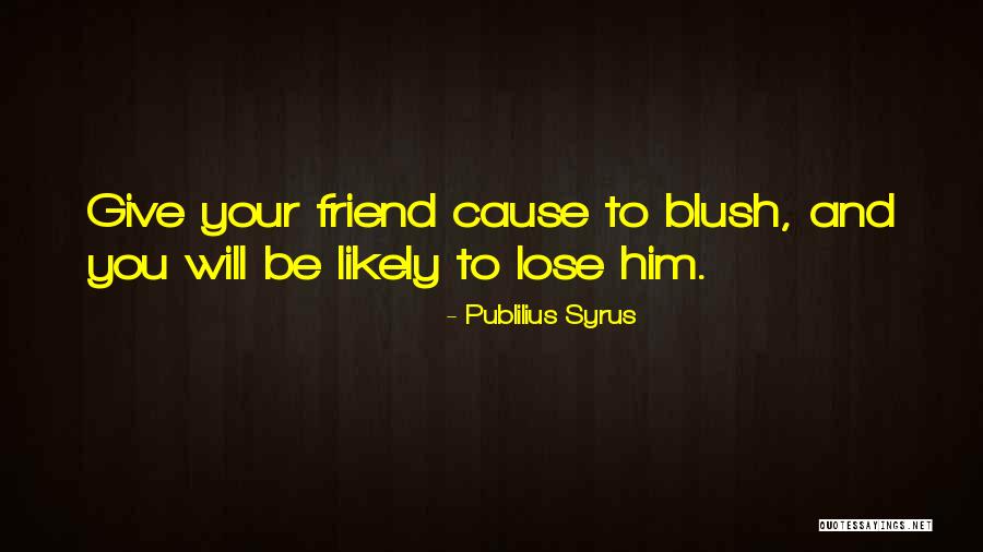 Cause To Blush Quotes By Publilius Syrus