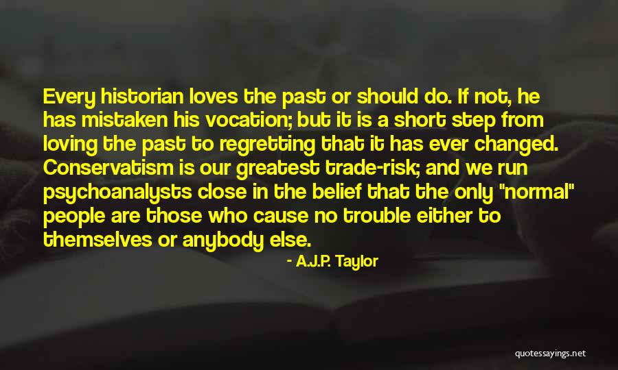 Cause Trouble Quotes By A.J.P. Taylor Cause Trouble Quotes By A.J.P. Taylor