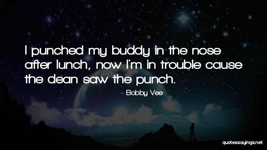 Cause Trouble Quotes By Bobby Vee Cause Trouble Quotes By Bobby Vee