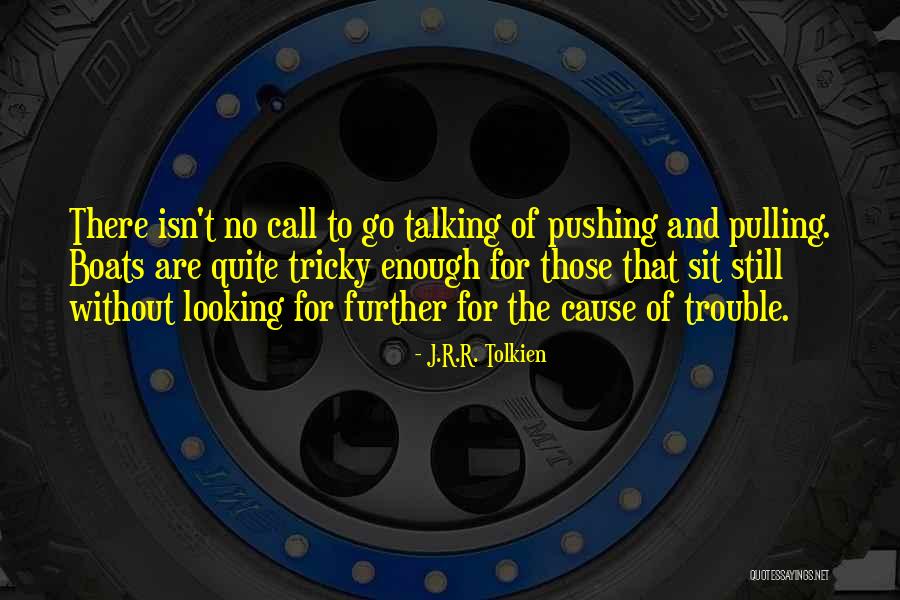 Cause Trouble Quotes By J.R.R. Tolkien Cause Trouble Quotes By J.R.R. Tolkien