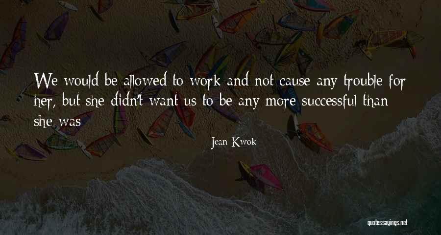 Cause Trouble Quotes By Jean Kwok Cause Trouble Quotes By Jean Kwok