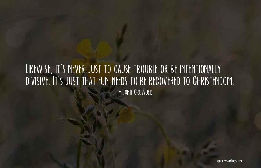 Cause Trouble Quotes By John Crowder Cause Trouble Quotes By John Crowder