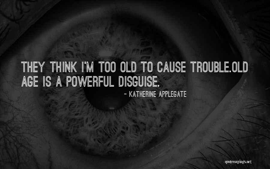 Cause Trouble Quotes By Katherine Applegate Cause Trouble Quotes By Katherine Applegate