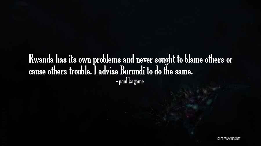 Cause Trouble Quotes By Paul Kagame Cause Trouble Quotes By Paul Kagame