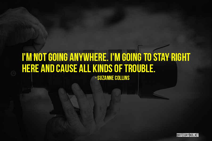 Cause Trouble Quotes By Suzanne Collins Cause Trouble Quotes By Suzanne Collins