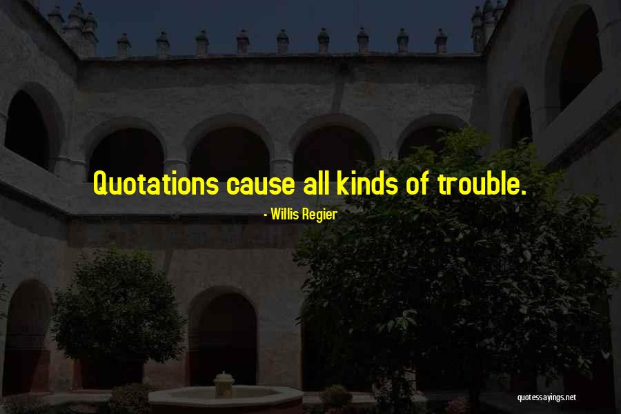 Cause Trouble Quotes By Willis Regier Cause Trouble Quotes By Willis Regier