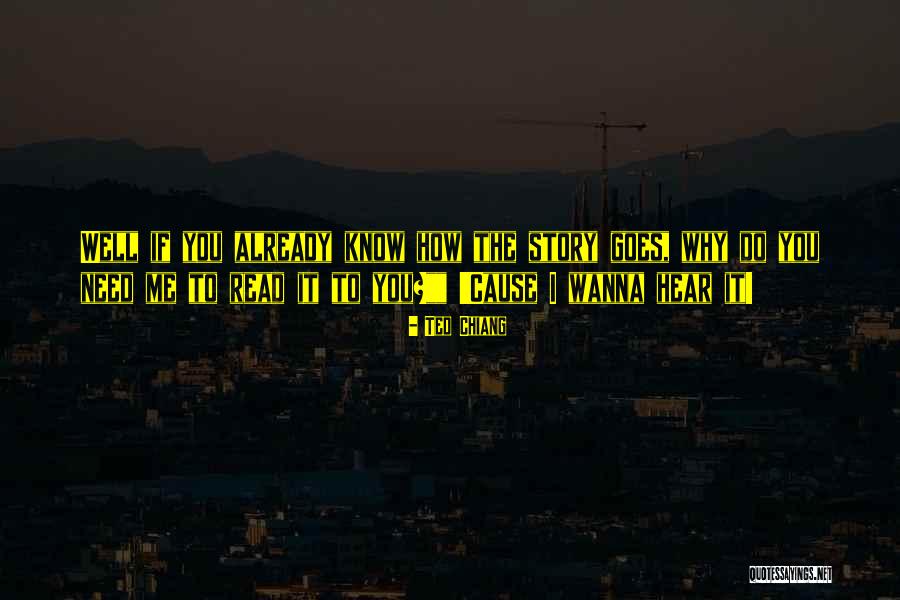 Cause You Know Why Quotes By Ted Chiang Cause You Know Why Quotes By Ted Chiang