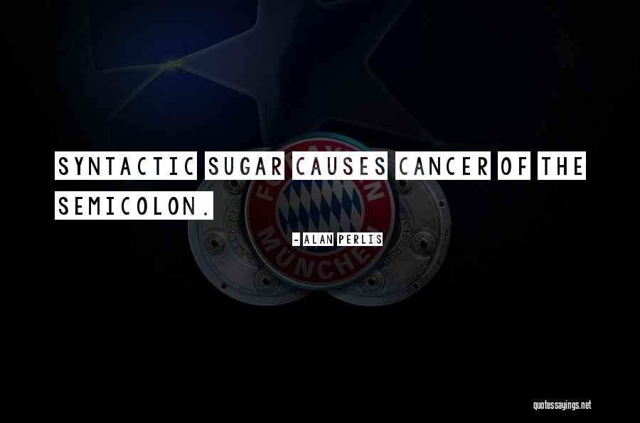 Causes Of Cancer Quotes By Alan Perlis Causes Of Cancer Quotes By Alan Perlis