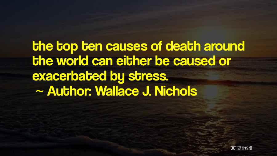 Causes Of Stress Quotes By Wallace J. Nichols