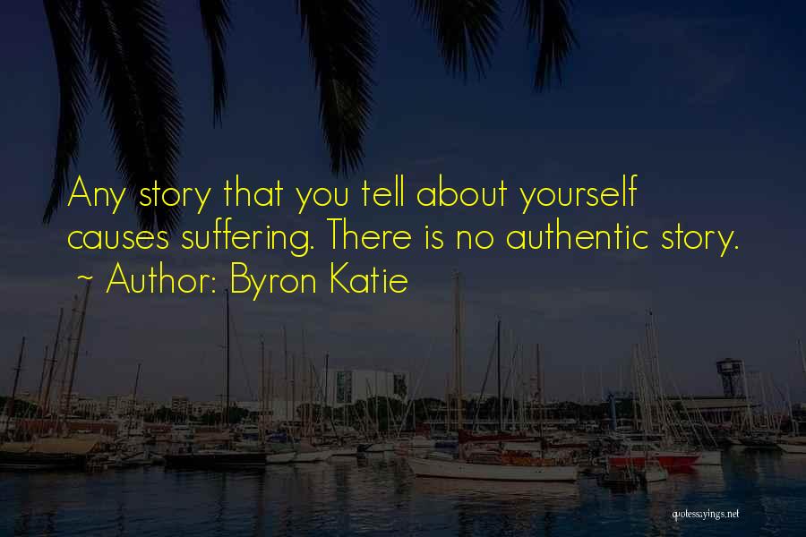 Causes Suffering Quotes By Byron Katie