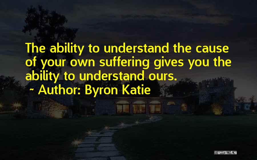 Causes Suffering Quotes By Byron Katie