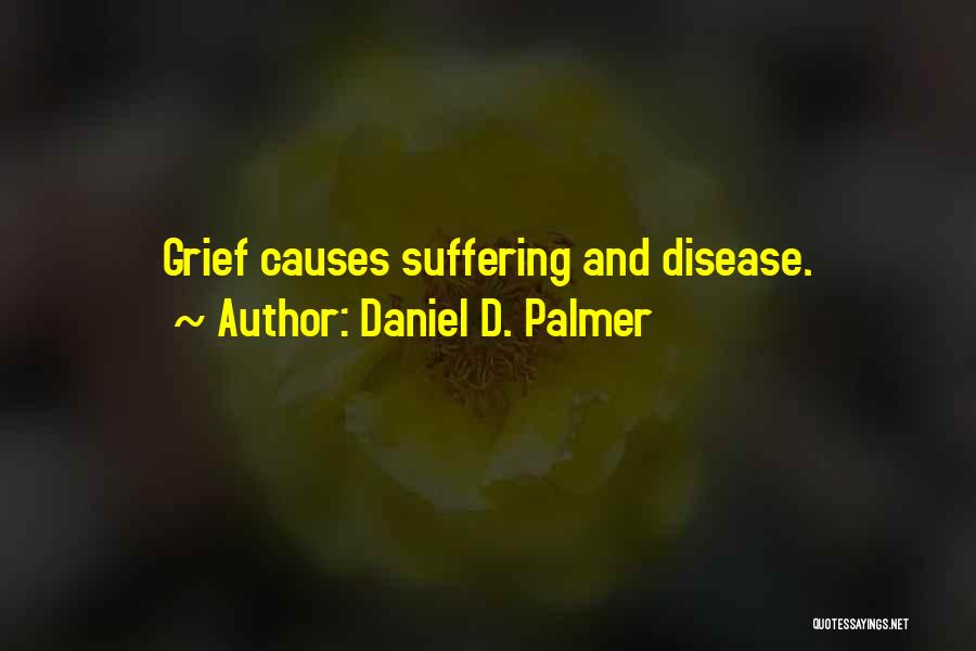 Causes Suffering Quotes By Daniel D. Palmer