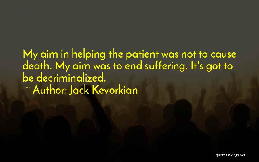 Causes Suffering Quotes By Jack Kevorkian