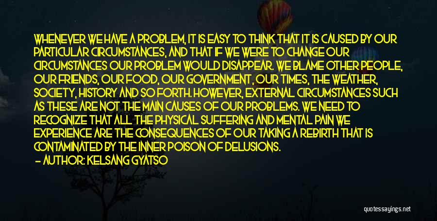 Causes Suffering Quotes By Kelsang Gyatso