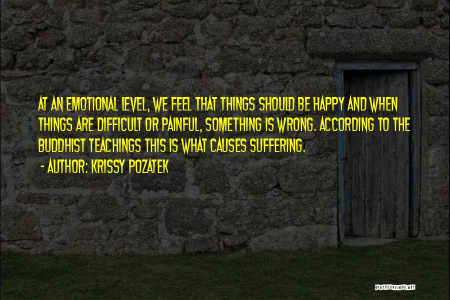 Causes Suffering Quotes By Krissy Pozatek