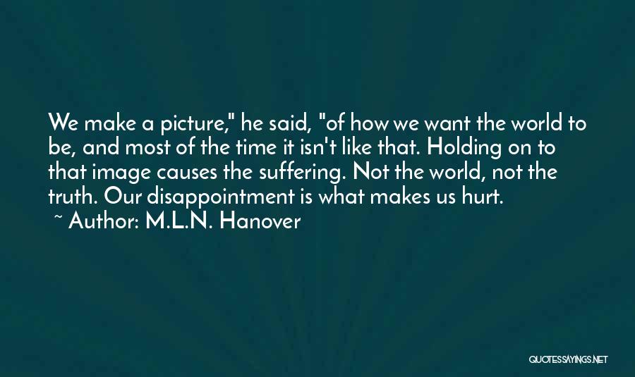 Causes Suffering Quotes By M.L.N. Hanover