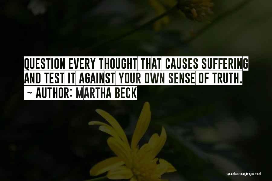 Causes Suffering Quotes By Martha Beck