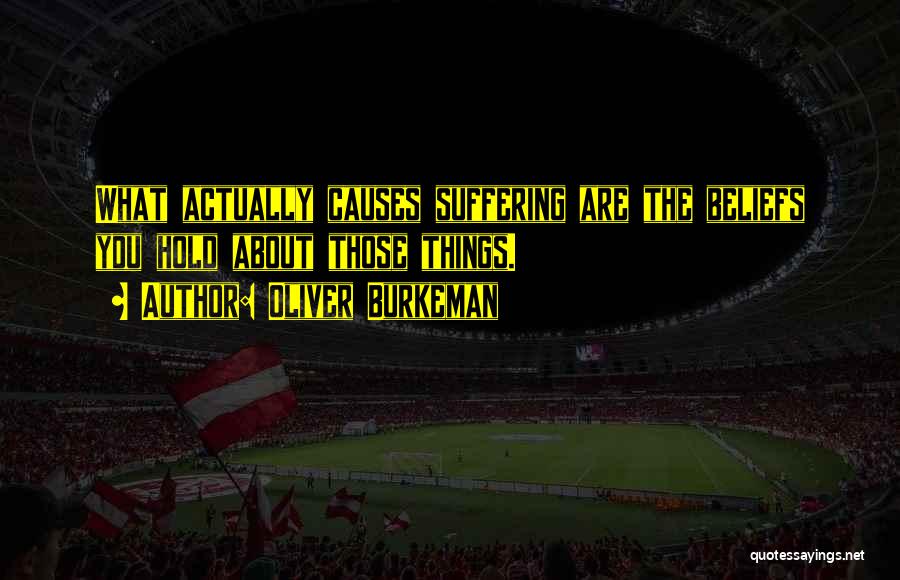 Causes Suffering Quotes By Oliver Burkeman