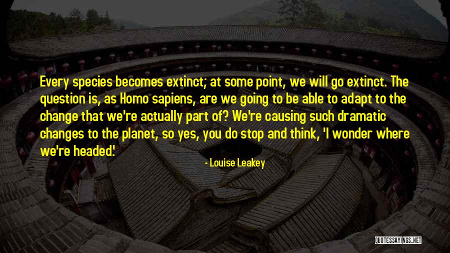Causing Change Quotes By Louise Leakey Causing Change Quotes By Louise Leakey