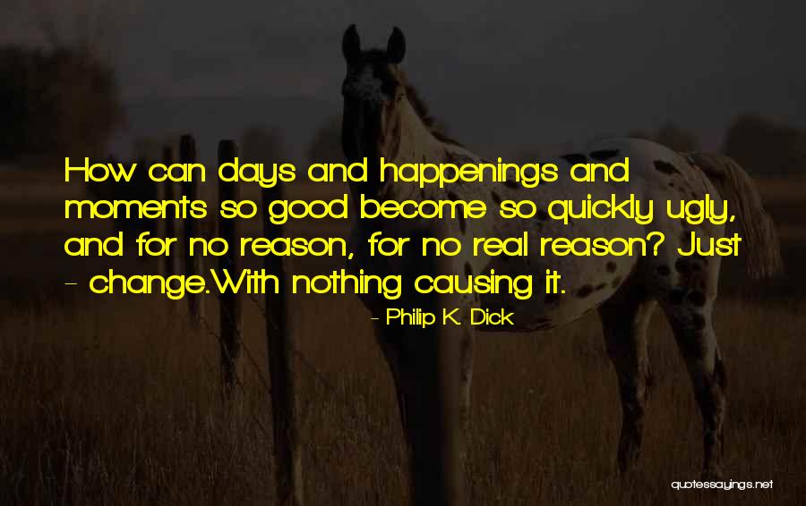 Causing Change Quotes By Philip K. Dick Causing Change Quotes By Philip K. Dick