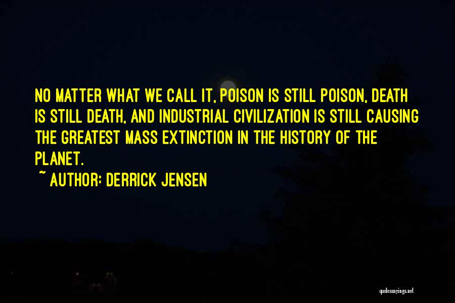 Causing Death Quotes By Derrick Jensen