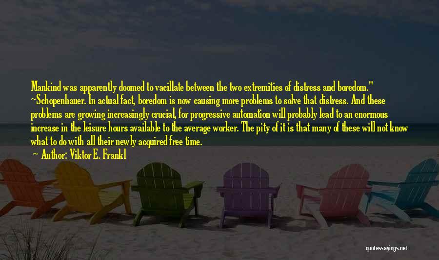 Causing Problems Quotes By Viktor E. Frankl