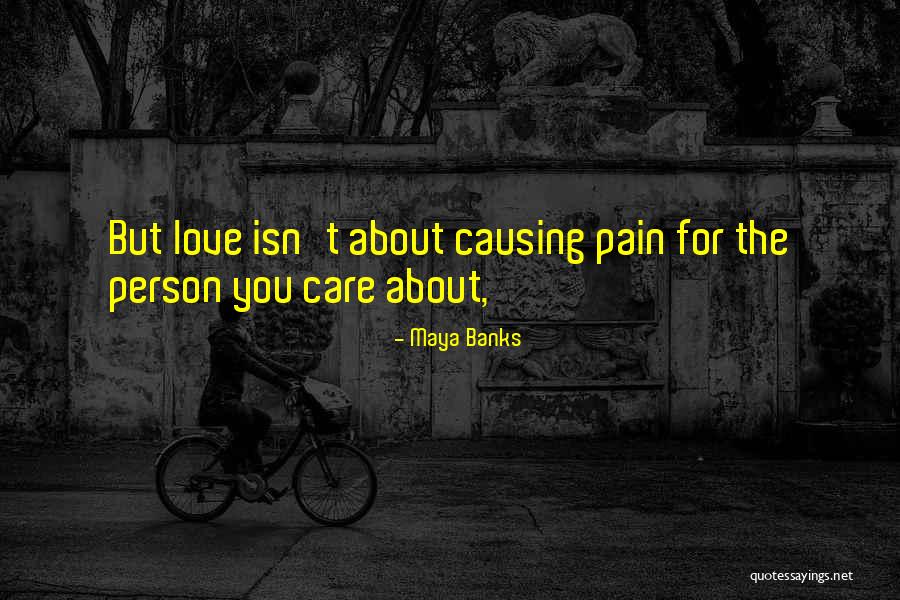 Causing Someone Pain Quotes By Maya Banks Causing Someone Pain Quotes By Maya Banks