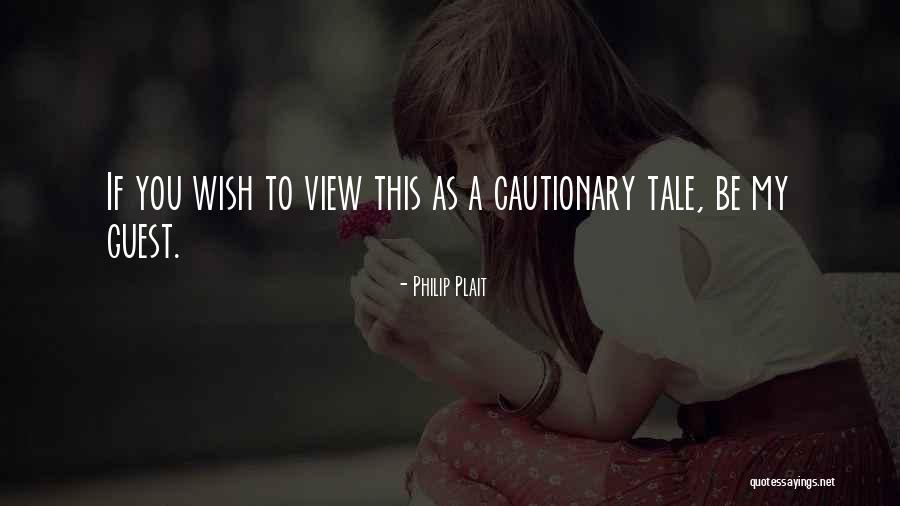 Cautionary Tale Quotes By Philip Plait Cautionary Tale Quotes By Philip Plait