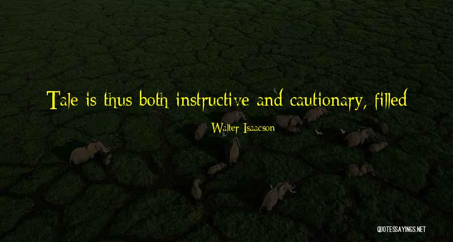 Cautionary Tale Quotes By Walter Isaacson Cautionary Tale Quotes By Walter Isaacson