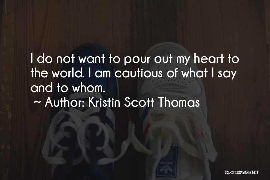 Cautious Heart Quotes By Kristin Scott Thomas