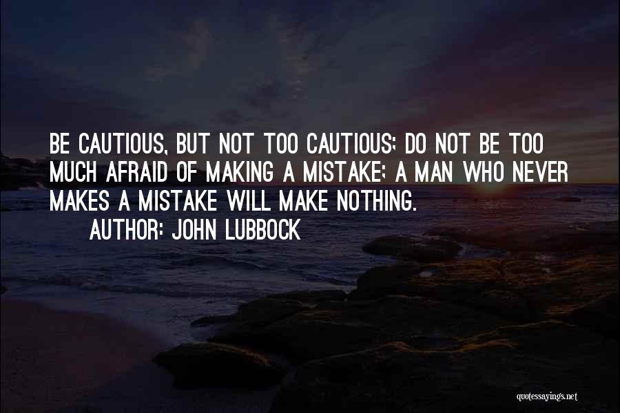 Cautious Man Quotes By John Lubbock