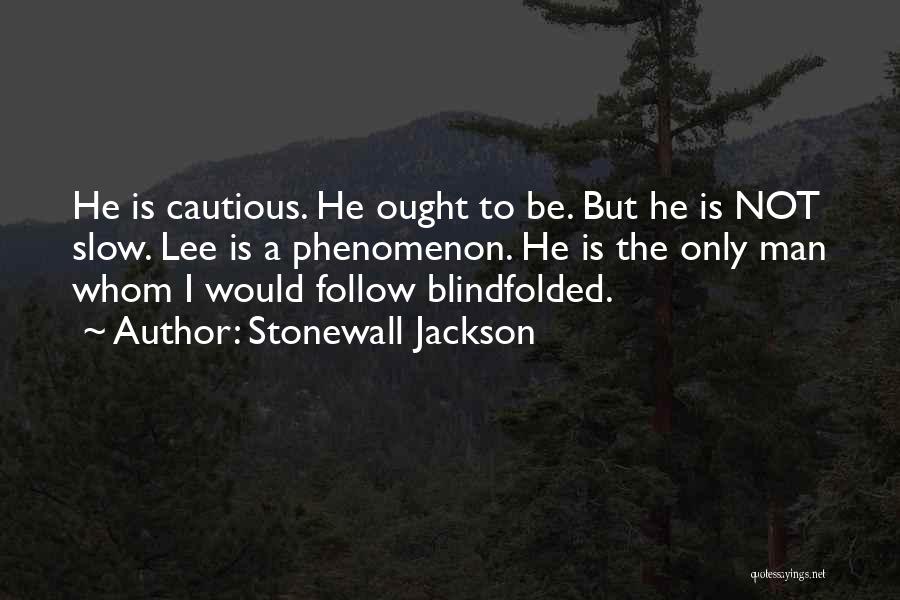 Cautious Man Quotes By Stonewall Jackson
