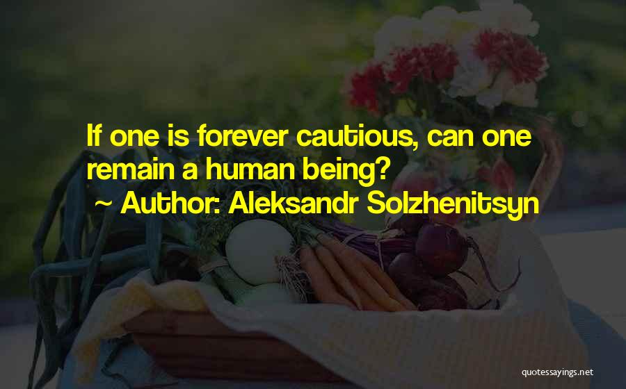 Cautious Quotes By Aleksandr Solzhenitsyn
