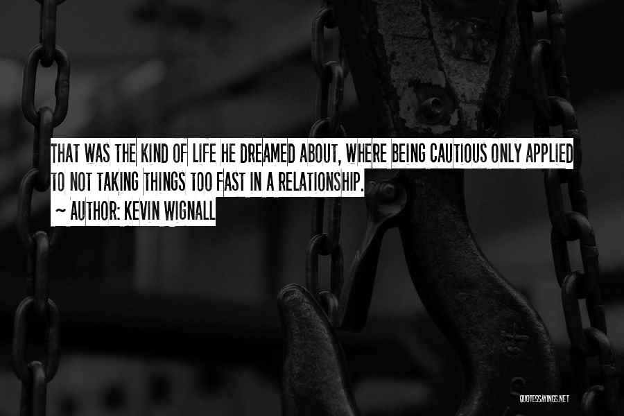 Cautious Relationship Quotes By Kevin Wignall