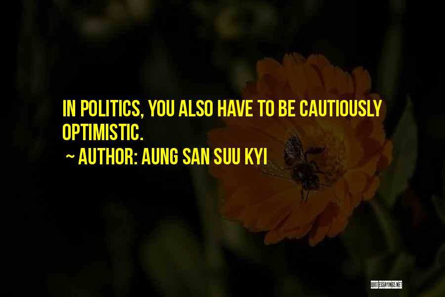 Cautiously Optimistic Quotes By Aung San Suu Kyi
