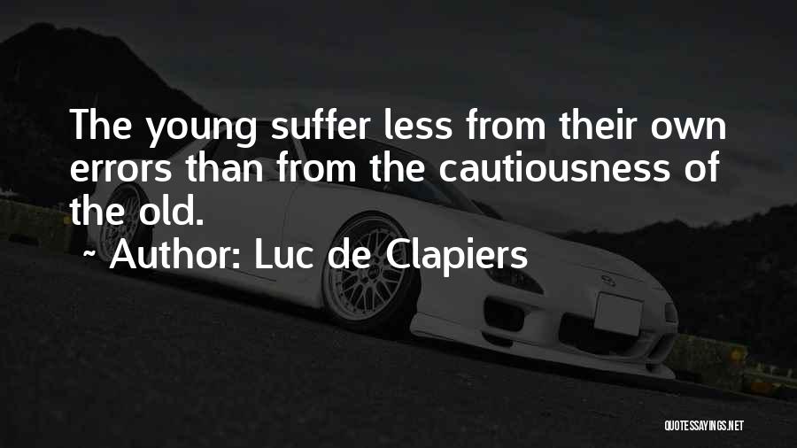 Cautiousness Quotes By Luc De Clapiers